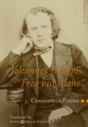 Johannes Brahms. «Free but Alone» : A Life for a Poetic Music. Translated by Ernest Bernhardt-Kabisch - Book