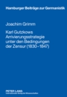 Karl Gutzkows Arrivierungsstrategie Unter Den Bedingungen Der Zensur (1830-1847) - Book