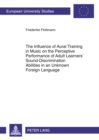 The Influence of Aural Training in Music on the Perceptive Performance of Adult Learners’ Sound-Discrimination Abilities in an Unknown Foreign Language - Book