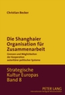 Die Shanghaier Organisation Fuer Zusammenarbeit : Grenzen Und Moeglichkeiten Der Kooperation Autoritaerer Politischer Systeme - Book