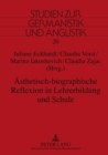 Aesthetisch-Biographische Reflexion in Lehrerbildung Und Schule : Interdisziplinaere Studien Zum Erfahrungsbezogenen Lehren Und Lernen - Book