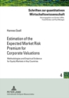 Estimation of the Expected Market Risk Premium for Corporate Valuations : Methodologies and Empirical Evidence for Equity Markets in Key Countries - Book