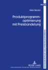 Produktprogrammoptimierung Mit Preisbuendelung : Produktdesign, Buendelkonfiguration Und Preisfindung - Book