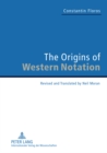 The Origins of Western Notation : Revised and Translated by Neil Moran. With a Report on «The Reception of the «Universale Neumenkunde, 1970-2010» - Book