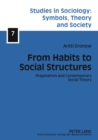 From Habits to Social Structures : Pragmatism and Contemporary Social Theory - Book