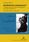 Muslimische Adoleszenz? : Zur Bedeutung Muslimischer Religiositaet Bei Jungen Migranten Biografieanalytische Fallstudien - Book