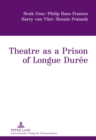 Theatre as a Prison of Longue Duree - Book