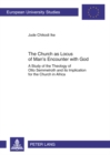 The Church as Locus of Man’s Encounter with God : A Study of the Theology of Otto Semmelroth and its Implication for the Church in Africa - Book