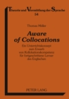 Aware of Collocations : Ein Unterrichtskonzept Zum Erwerb Von Kollokationskompetenz Fuer Fortgeschrittene Lerner Des Englischen - Book