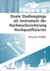 Duale Studiengaenge ALS Instrument Der Nachwuchssicherung Hochqualifizierter - Book