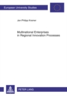 Multinational Enterprises in Regional Innovation Processes : Empirical Insights into Intangible Assets, Open Innovation and Firm Embeddedness in Regional Innovation Systems in Europe - Book