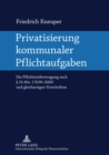 Privatisierung Kommunaler Pflichtaufgaben : Die Pflichtenuebertragung Nach § 16 Abs. 2 Krw-/Abfg Und Gleichartigen Vorschriften - Book