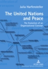 The United Nations and Peace : The Evolution of an Organizational Concept - Book