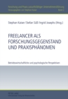 Freelancer ALS Forschungsgegenstand Und Praxisphaenomen : Betriebswirtschaftliche Und Psychologische Perspektiven - Book