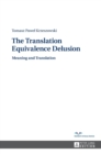 The Translation Equivalence Delusion : Meaning and Translation - Book