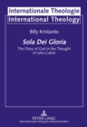 Sola Dei Gloria : The Glory of God in the Thought of John Calvin - Book