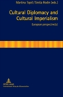 Cultural Diplomacy and Cultural Imperialism : European perspective(s) - Book