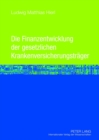 Die Finanzentwicklung Der Gesetzlichen Krankenversicherungstraeger : Eine Mikrooekonomische Wirkungsanalyse Der Aenderungen Der Determinanten Der Einnahmen- Und Ausgabenentwicklung Im Zentralen Unters - Book