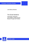 The Gould Variations : Technology, Philosophy and Criticism in Glenn Gould’s Musical Thought and Practice - Book