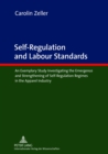 Self-Regulation and Labour Standards : An Exemplary Study Investigating the Emergence and Strengthening of Self-Regulation Regimes in the Apparel Industry - Book