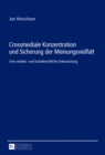 Crossmediale Konzentration Und Sicherung Der Meinungsvielfalt : Eine Medien- Und Kartellrechtliche Untersuchung - Book