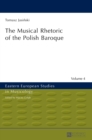 The Musical Rhetoric of the Polish Baroque : The Musical Rhetoric of the Polish Baroque - Book