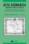 ACTA GERMANICA : GERMAN STUDIES IN AFRICA- Jahrbuch des Germanistenverbandes im suedlichen Afrika- Journal of the Association for German Studies in Southern Africa- Band/Volume 40/2012 - Book