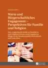 Werte und Buergerschaftliches Engagement - Perspektiven fuer Familie und Religion : Eine vergleichende Studie zu familiaeren und religioesen Werten sozial engagierter Buerger in der Bundesrepublik Deu - Book