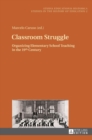 Classroom Struggle : Organizing Elementary School Teaching in the 19th Century - Book