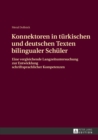 Konnektoren in Tuerkischen Und Deutschen Texten Bilingualer Schueler : Eine Vergleichende Langzeituntersuchung Zur Entwicklung Schriftsprachlicher Kompetenzen - Book