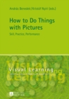 How to Do Things with Pictures : Skill, Practice, Performance - Book