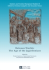 Between Worlds: The Age of the Jagiellonians - Book