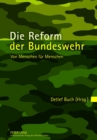 Die Reform Der Bundeswehr : Von Menschen Fuer Menschen - Book