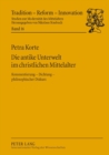Die Antike Unterwelt Im Christlichen Mittelalter : Kommentierung &#8210; Dichtung &#8210; Philosophischer Diskurs - Book