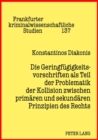 Die Geringfuegigkeitsvorschriften ALS Teil Der Problematik Der Kollision Zwischen Primaeren Und Sekundaeren Prinzipien Des Rechts - Book