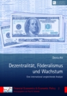 Dezentralitaet, Foederalismus Und Wachstum : Eine International Vergleichende Analyse - Book