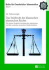Das Strafrecht Des Klassischen Islamischen Rechts : Mit Einem Vergleich Zwischen Der Islamischen Und Der Modernen Deutschen Strafrechtslehre - Book