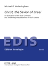 Christ, the Savior of Israel : An Evaluation of the Dual Covenant and "Sonderweg" Interpretations of Paul’s Letters - Book