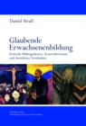 Glaubende Erwachsenenbildung : Kritische Bildungstheorie, Konstruktivismus Und Christliches Verstaendnis - Book