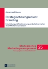 Strategisches Ingredient Branding : Entwicklung und Positionierung von Zulieferermarken durch Markenkooperationen- Eine empirische Analyse anhand ausgewaehlter Branchen - Book