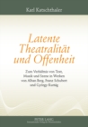 Latente Theatralitaet Und Offenheit : Zum Verhaeltnis Von Text, Musik Und Szene in Werken Von Alban Berg, Franz Schubert Und Gyoergy Kurtag - Book