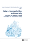 Culture, Communication, and Creativity : Reframing the Relations of Media, Knowledge, and Innovation in Society - Book