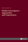 Media Convergence – Approaches and Experiences : Aftermath of the «Media Convergence – Konwergencja Mediow – Medienkonvergenz» Conference, Jesuit University «Ignatianum», Cracow, Poland, 17-18 March 2 - Book