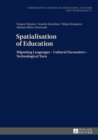 Spatialisation of Education : Migrating Languages - Cultural Encounters - Technological Turn - Book