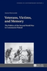Veterans, Victims, and Memory : The Politics of the Second World War in Communist Poland - Book