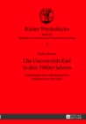 Die Universitaet Kiel in Den 1960er Jahren : Ordnungen Einer Akademischen Institution in Der Krise - Book