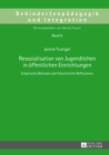 Resozialisation Von Jugendlichen in Oeffentlichen Einrichtungen : Empirische Befunde Und Theoretische Reflexionen - Book