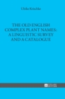 The Old English Complex Plant Names: A Linguistic Survey and a Catalogue - Book