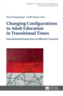 Changing Configurations in Adult Education in Transitional Times : International Perspectives in Different Countries - Book