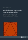Globale Und Regionale Machtstrukturen : Globale Oder Duale Hegemonie, Multipolaritaet Oder Ko-Evolution - Book